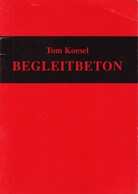 Tom Koesel. BEGLEITBETON [signiert/ signed]