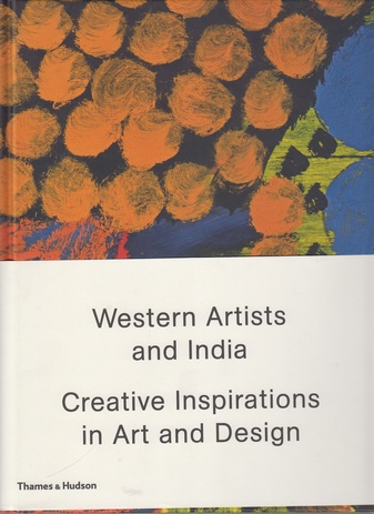 Western Artists and India. Creative Inspirations in Art and Design
