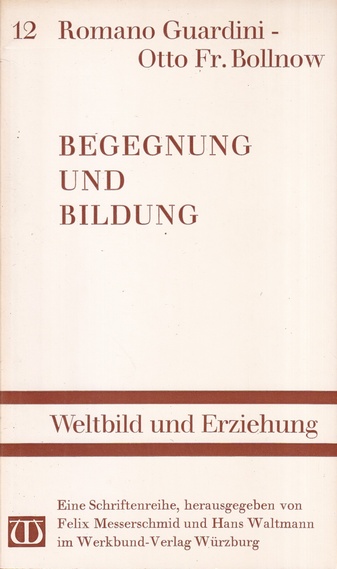 ROMANO GUARDINI/ Otto Fr. Bollnow: Begegnung und Bildung