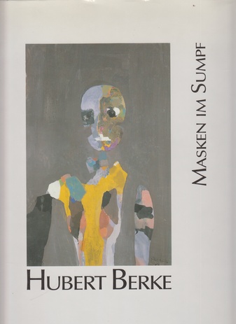 Hubert Berke. Masken im Sumpf