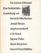 Für Jochen Hiltmann. eine Solidaritätsausstellung von Bernd & Hilla Becher, Joseph Beuys, Jörg Immendorff, A.R. Penck, Sigmar polke, Ulrich Rückriem, Frant Erhard Walther