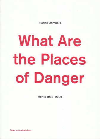 What Are the Places of Danger. Works 1999-2009