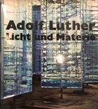 Licht und Materie. Eine Übersicht über das Lebenswerk mit Selbstzeugnissen des Künstlers