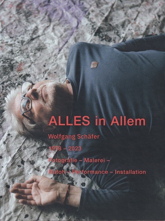 ALLES in Allem. Wolfgang Schäfer 1978 - 2023. Fotografie - Malerei - Butoh - Performance - Installation