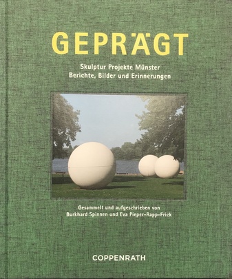 GEPRÄGT. Skulptur Projekte Münster. Berichte, Bilder und Erinnerungen. Gesammelt und aufgeschrieben von Burkhard Spinnen und Eva Pieper-Rapp-Frick