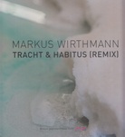MARKUS WIRTHMANN. TRACHT & HABITUS (REMIX)