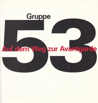 Auf dem Weg zur Avantgarde. Künstler der Gruppe 53.