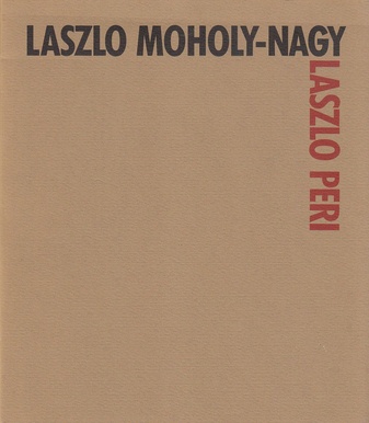 Laszlo Moholy-Nagy - Laszlo Peri. Zwei Künstler der ungarischen Avantgarde in Berlin 1920-1925