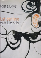 Marie-Luise Heller. Lust der Linie. 1950 - 2000. Werkverzeichnis