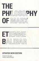 ETIENNE BALIBAR: THE PHILOSOPHY OF MARX. New and Updated Edition