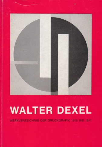 Walter Dexel. Werkverzeichnis der Druckgrafik 1915 bis 1971.