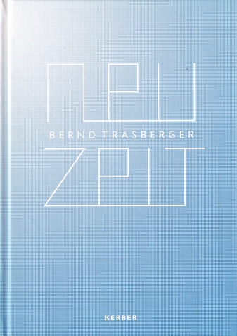 Bernd Trasberger. NEU ZEIT. WERKE/ WORKS 2000-2012