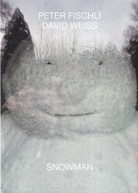 PETER FISCHLI/ DAVID WEISS. SNOWMAN