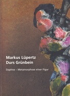 Markus Lüpertz - Durs Grünbein. Daphne - Metamorphose einer Figur