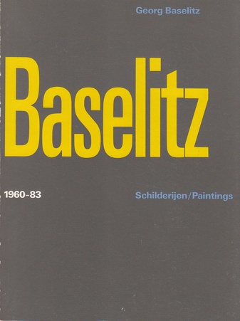 Georg Baselitz. Schilderjen - Paintings 1960-83