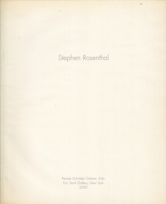 Stephen Rosenthal. Renate Schröder Galerie, Köln/ Eric Stark Gallery, New York 2000
