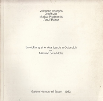 Wolfgang Hollegha/ Josef Mikl/ Markus Prachensky/ Arnulf Rainer. Entwicklung einer Avantgarde in Österreich von Manfred de la Motte