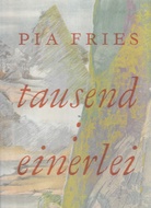 Pia Fries. tausend: einerlei [signiert/ signed]