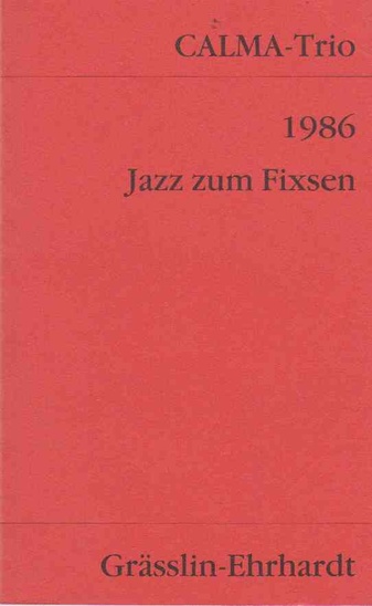 Calma-Trio: 1986. Jazz zum Fixsen. (Calma-Trio = Albert Oehlen, Rüdiger Carl & Martin Kippenberger)