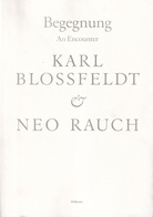 Begegnung/ An Encounter: KARL BLOSSEFLDT & NEO RAUCH