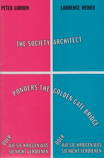 Peter Gordon/ lawrence Weiner. THE SOCIETY ARCHITECT PONDERS THE GOLDEN GATE BRIDGE oderwie sie kriegen was sie nicht verdienen