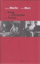 August Macke, Franz Marc. Der Krieg, Ihre Schicksale, Ihre Frauen