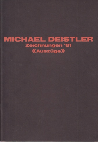 MICHAEL DEISTLER. Zeichnungen '81 / «Auszüge»