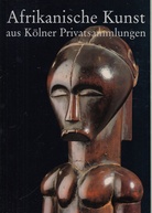 Afrikanische Kunst aus Kölner Privatsammlungen