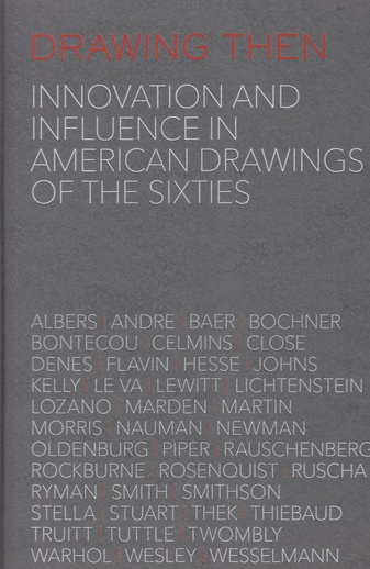 DRAWING THEN. Innovation and Influence in American Drawings of the Sixties