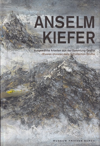 ANSELM KIEFER. Ausgewählte Arbeiten aus der Sammlung Grothe/ Oeuvres choisies dans la Collection Grothe