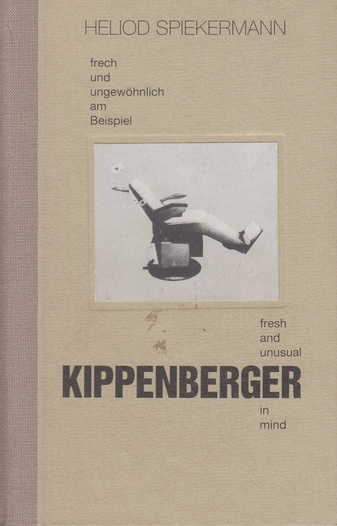 Heliod Spiekermann. Frech und ungewöhnlich am Beispiel Kippenberger/ fresh and unusual Kippenberger in mind