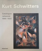 Catalogue raisonne Kurt Schwitters. Band 1: 1905 - 1922 