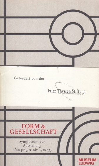 FORM & GESELLSCHAFT. Symposium zur Ausstellung köln progressiv 1920 - 33