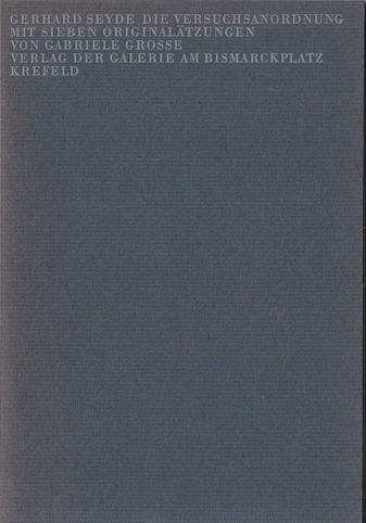 Gerhard Seyde. Die Versuchsanordnung. Mit sieben Originalätzungen von Gabriele Grosse [Widmungsexemplar, num./signiert]