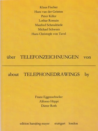 "über TELEFONZEICHNUNGEN von / about TELEPHONEDRAWINGS by / Franz Eggenschwiler / Alfonso Hüppi / Dieter Roth