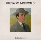 Gustav Wunderwald. Gemälde - Handzeichnung - Bühnenbilder. Eine Ausstellung zum 100. Geburtstag des Künstlers