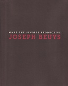JOSEPH BEUYS. MAKE THE SECRETS PRODUCTIVE. Sculptures and Objects