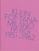 KLEIN/ FONTANA. MILANO/ PARIGI 1957 -1962