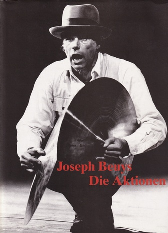 Joseph Beuys. Die Aktionen. Kommentiertes Werkverzeichnis mit fotografischen Dokumentationen