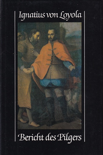 Ignatius von Loyola. Bericht des Pilgers. Übersetzt und kommentiert von Peter Knauer SJ