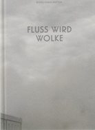 REINER MARIA MATYSIK. FLUSS WIRD WOLKE