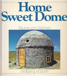 Wolfgang M. Ebert. Home Sweet Dome. Träume vom Wohnen