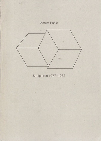 Achim Pahle. Skulpturen 1977 - 1982