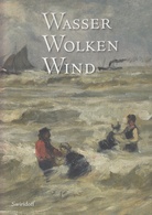 Wasser Wolken Wind. Elementar- und Wetterphänomene in Werken der Sammlung Würth