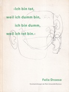 Felix Droese. > Ich bin tot, weil ich dumm bin, ich bin dumm, weil ich tot bin <