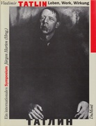 Tatlin - Leben, Werk, Wirkung