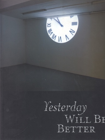 Yesterday WILL BE BETTER. Mit der Erinnerung in die Zukunft/ Taking Memory into the Future