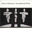 Oskar Schlemmer - Das Plastische Werk
