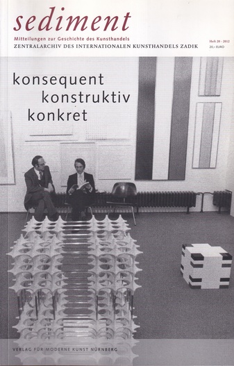 sediment. MITTEILUNGEN ZUR GESCHICHTE DES KUNSTHANDELS. Heft 20/ 2012: konsequent/ konstruktiv/ konkret