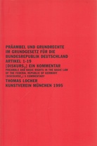 TOMAS LOCHER. PRÄAMBEL UND GRUNDRECHTE IM GRUNDGESETZ FÜR DIE BUNDESREPUBLIK DEUTSCHLAND ARTIKEL 1-9. [DISKURS 2] EIN KOMMENTAR/PREAMBLE AND BASIC RIGHTS IN THE BASIC LAW OF THE FEDERAL REPUBLIC OF GERMANY [DISCOURSE 2]. A COMMENTARY. WIDMUNGSEXEMPLAR